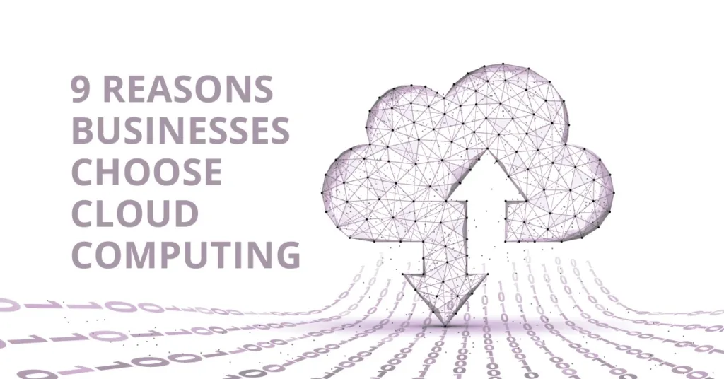 9 Reasons Businesses Choose Cloud Computing