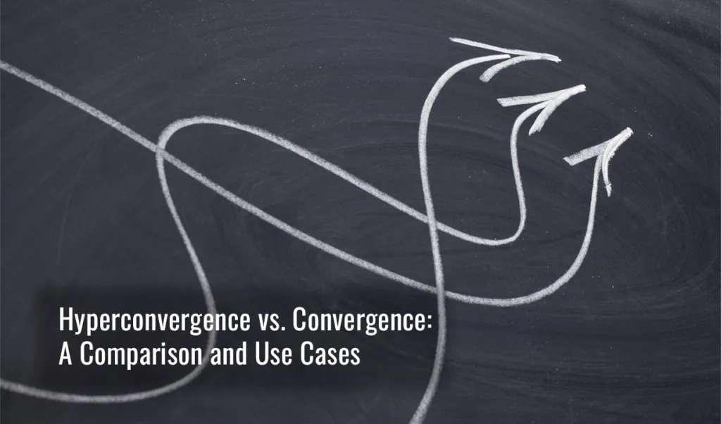 Hyperconvergence vs. Convergence: A Comparison and Use Cases - blog