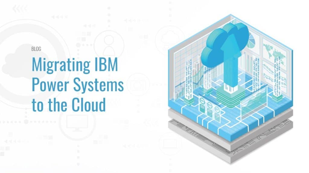 Migrating IBM Power Systems to the Cloud