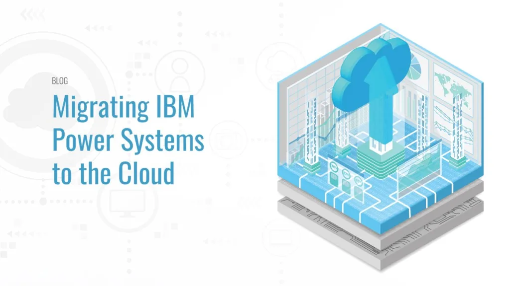 Migrating IBM Power Systems to the Cloud