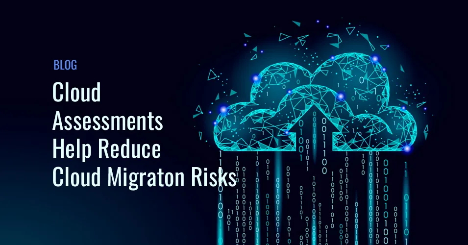 Cloud Assessments Help Reduce Cloud Migration Risks_blog
