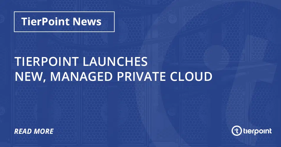 TierPoint Launches New Managed Private Cloud