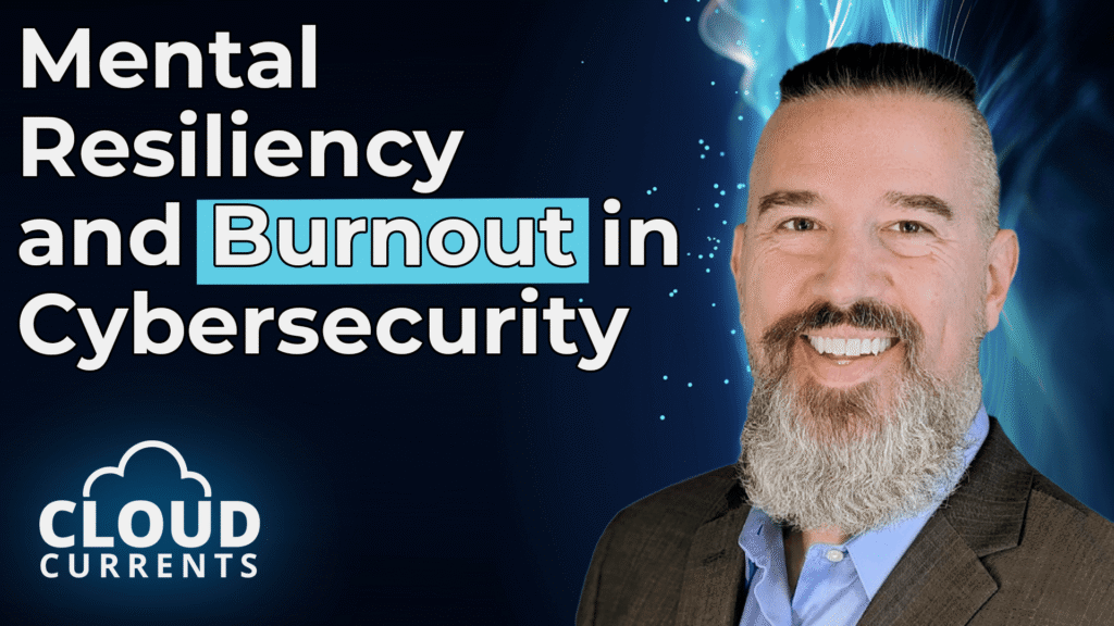 Banner advertising a talk on Mental Resilience and Burnout in Cybersecurity; man on the right, Cloud Currents logo bottom-left.